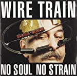 WIRE TRAIN - NO SOUL NO STRAIN For Discount